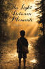 Recent Release, "The Light Between Moments," from Covenant Books Author Mathew C. John, Offers Inspirational Reflections Revealing Grace in Everyday Life