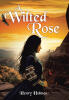 Recent Release, "A Wilted Rose," from Covenant Books Author Henry Holmes, Explores Resilience and Identity Through a Young Woman Navigating Tradition and Escape