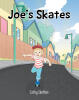 Recent Release, "Joe's Skates," from Covenant Books Author Cathy Skelton, Teaches Young Readers a Timeless Lesson About Obedience and the Blessings That Follow Repentance