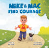 Recent Release, "Mike & Mac Find Courage," from Covenant Books Author Mike Griggs, Inspires Young Readers to Embrace Bravery and Chase Their God-Given Dreams