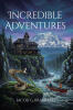 Recent Release "Incredible Adventures" from Covenant Books Author Jacob G. Bramhall Presents Five Extraordinary Tales That Blur the Line Between Reality and Imagination