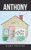 Recent Release, "Anthony," from Covenant Books Author Diane Houston, Explores a Young Boy's Journey of Abandonment and Self-Discovery in an Unfamiliar World