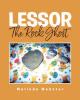 Recent Release, "Lessor the Rock Ghost," from Covenant Books Author Melinda Webster, Delivers a Heartwarming Tale of Friendship, Purpose, and Joyful Adventure