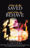 Recent Release "How to be Saved and How to Behave" from Covenant Books Author C. Bellore Offers a Transformative Guide for Spiritual Freedom and Biblical Wisdom