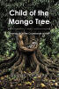 Recent Release, "Child of the Mango Tree," from Hawes & Jenkins Author D E N I Z É L A U T U R E, Reveals a Peasant Boy's Transformation from Aspiring Priest to Poet