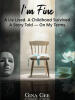 "I'm Fine - a Lie Lived. A Childhood Survived. A Story Told - On My Terms," by Gina Gee