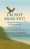 Recent Release, "I'm Not Dead Yet!" from Page Publishing Author Tom H. Hawks II, is a Compelling Reflection on Navigating Life with a Terminal Diagnosis