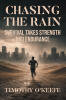 Recent Release, "Chasing The Rain," from Page Publishing Author Timothy O'Keefe Explores Humanity's Struggle to Survive Environmental Catastrophe