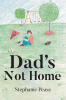 Recent Release, "Dad's Not Home," from Page Publishing Author Stephanie Pease, Addresses the Profound Impact of Paternal Absence on Children with Candor