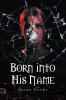 Recent Release, "Born Into His Name," from Page Publishing Author Joann Gecht, Explores One Woman's Extraordinary Journey of Survival and Redemption