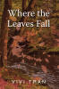 Author Vivi Tran’s New Book, "Where the Leaves Fall," Follows a Young Vietnamese Woman’s Journey to America as Her Life Becomes Intertwined with a US Soldier