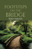 Recent Release, "Footsteps on the Bridge," from Page Publishing Author Robert Aukerman, Offers Poetic Reflections on Life's Defining Moments and Spiritual Growth