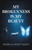 Recent Release, "My Brokenness Is My Beauty," from Page Publishing Author Patricia Lockett-Hayes, Explores How Life's Wounds Become Sources of Spiritual Strength