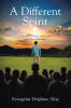 Evangelist Delphine Akiy’s Newly Released "A Different Spirit" is an Empowering Guide to Cultivating a Life Aligned with God’s Will