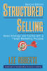 "STRUCTURED SELLING," from Lee Roberts, Presents a Methodical Approach to Sales Excellence Through Proven Strategies That Support Conversation Selling & Target Marketing