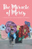 Recent Release, "The Miracle of Mercy," from Christian Faith Publishing Author Andres Solis, Shows How Divine Intervention Transforms Impossibility Into Blessing