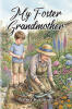 Recent Release, "My Foster Grandmother," from Christian Faith Publishing Author Wilma Kay Kidd, Shares How a Foster Grandmother's Love Transforms a Boy's Life
