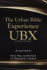 Recent Release, "The Urban Bible Experience UBX," Transforms Scripture Into Contemporary Conversation for Modern Urban Life