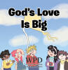 Recent Release, "God's Love Is Big," from Christian Faith Publishing Author WPD WISDOM PURPOSE DETERMINATION Shows How God's Affection Surpasses All Earthly Measures