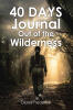 Recent Release, "40 Days Journal Out of the Wilderness," from Christian Faith Publishing Author Diana Frederick, is a Profound Exploration of Faith and Spiritual Renewal