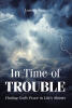 Recent Release "In Time of TROUBLE" from Christian Faith Publishing Author Loretta Kent Offers Transformative Comfort for Anyone Navigating Life's Most Turbulent Seasons