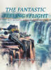 Recent Release, "The Fantastic Feeling of Flight," from Christian Faith Publishing Author Steven A. Jackson, Invites Young Readers on an African Safari Adventure