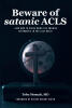 Tobe Momah, MD’s Newly Released "Beware of Satanic ACLS" is a Faith-Centered Guide That Warns Believers About Spiritual Pitfalls and Encourages Victorious Living