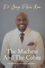 Recent Release "The Machete and the Cobra," from Christian Faith Publishing Author Dr. George Phelee Koon, Chronicles a Journey of Survival and Transformation