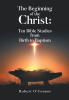 Recent Release, "The Beginning of the Christ," from Christian Faith Publishing Author Robert O'Connor, Explores Ten Bible Studies on Jesus's Life from Birth to Baptism