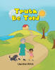 Recent Release, "Truth Be Told," from Christian Faith Publishing Author Lauralee Ulrich, Presents a Heartwarming Message of God's Love for Children