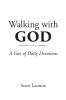 Recent Release, "Walking With GOD," from Christian Faith Publishing Author Scott Lennox, Offers Daily Devotions to Deepen Your Awareness of Oneness with God