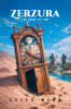 Recent Release, "Zerzura," from Christian Faith Publishing Author Caleb Webb, Follows a Teen Who Discovers He Holds the Key to a Desert Kingdom's Liberation