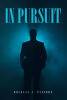 Recent Release, "IN PURSUIT," Presents an Unforgettable Account of One Man's Quarter-Century Quest Through Life's Most Profound Uncertainties