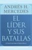 Recent Release, "El líder y sus batallas," from Christian Faith Publishing Author Andrés H. Mercedes, Equips Leaders with Strategies to Overcome Five Critical Challenges