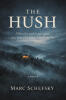 Recent Release, "The Hush," from Christian Faith Publishing Author Marc Schefsky, Presents a Haunting Portrait of Survival, Faith, and Inexplicable Forces