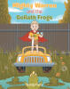Recent Release, "Mighty Warren and the Goliath Frogs," from Christian Faith Publishing Author Wendy Perry, Follows a Brave Boy Battling an Amphibian Invasion