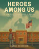 Recent Release, "Heroes Among Us," from Fulton Books Author Jason Scherden, Explores How the Most Unlikely Moments Can Create the Heroes of Tomorrow