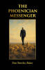 Recent Release, "The Phoenician Messenger," from Fulton Books Author Dan Bentley-Baker, Explores Faith, Reincarnation, and Destiny Across Three Centuries