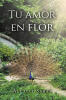 Recent Release, "Tu Amor En Flor," from Fulton Books Author Alcalli Sabat, Explores the Profound Intersection of Heartbreak and Healing Through Evocative Verse