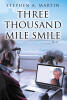 Recent Release "Three Thousand Mile Smile" from Newman Springs Publishing Author Stephen A. Martin Explores How Love Can Blossom in Unexpected Places and Seasons of Life