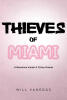 Recent Release, "Thieves of Miami," from Newman Springs Publishing Author Will Vanegas, Explores Ambition, Family Bonds, and Miami's Criminal Underworld