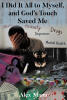 Recent Release, "I Did It All to Myself, and God's Touch Saved Me," from Newman Springs Publishing Author Alex Mann, Chronicles a Journey from Addiction to Redemption