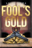 Author Louis Freda’s New Book "Fool's Gold" is a Compelling Tale That Follows a Gunslinger Whose High-Stakes Heist Uncovers Something That Could Change the World Forever