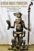 Recent Release, "African Bronze Production," from Newman Springs Publishing, Reveals How Ancient African Bronzework Shaped Societies Through Lost-Wax Technology