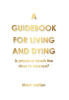 Recent Release, "A Guidebook for Living and Dying," from Covenant Books Author Mark Steffen, Explores the Spiritual Significance of Life and Death
