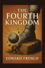 Recent Release, "The Fourth Kingdom," from Covenant Books Author Edward French, Explores How God Plants Divine Truth Through Suffering, Song, and Surrender