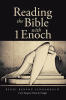 Recent Release, "Reading the Bible with 1 Enoch," from Covenant Books Author Bendi Benson Schrambach, Explores Ancient Apocalyptic Wisdom and Biblical Interpretation