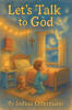 Recent Release, "Let's Talk to God," from Covenant Books Author Joshua Offermann, Introduces Children to Prayer's Power Through Tender Rhyme and Beautiful Illustration