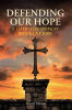 Recent Release, "Defending Our Hope," from Covenant Books Author David Dame, Explores Biblical Prophecy Through Literalist Interpretation of Scripture's Enigmatic Book