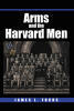 Recent Release, "Arms and the Harvard Men," from Hawes & Jenkins Author James L. Fuchs, Chronicles Harvard Law School's Storied Class of 1948